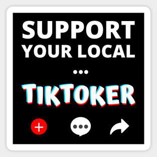 Support Your Local Tiktoker Magnet